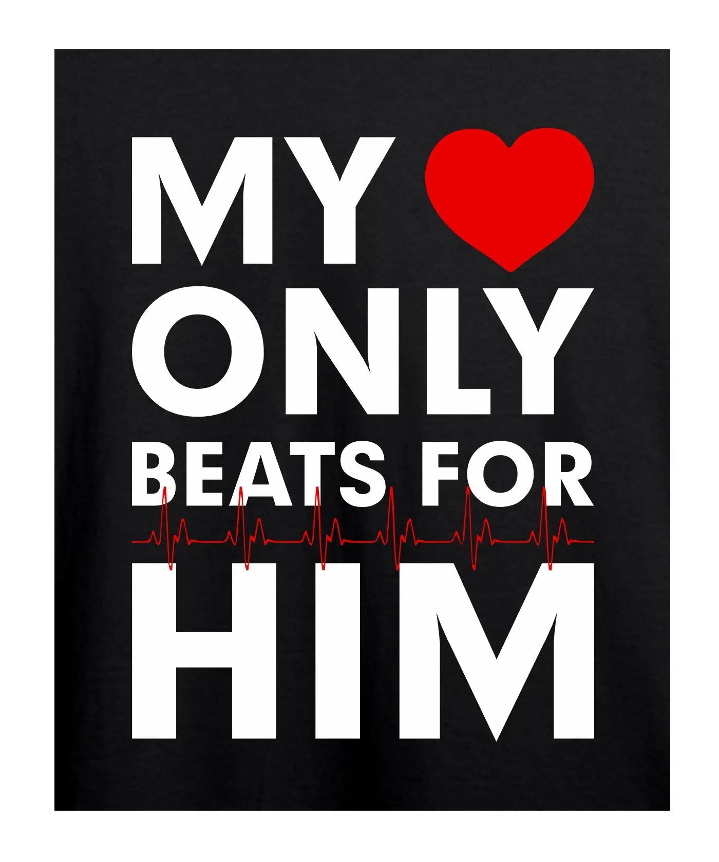 My Heart Only Beats For Him - Women’s T-Shirt – Premium Round Neck - Black - 100% Cotton Offbeat
