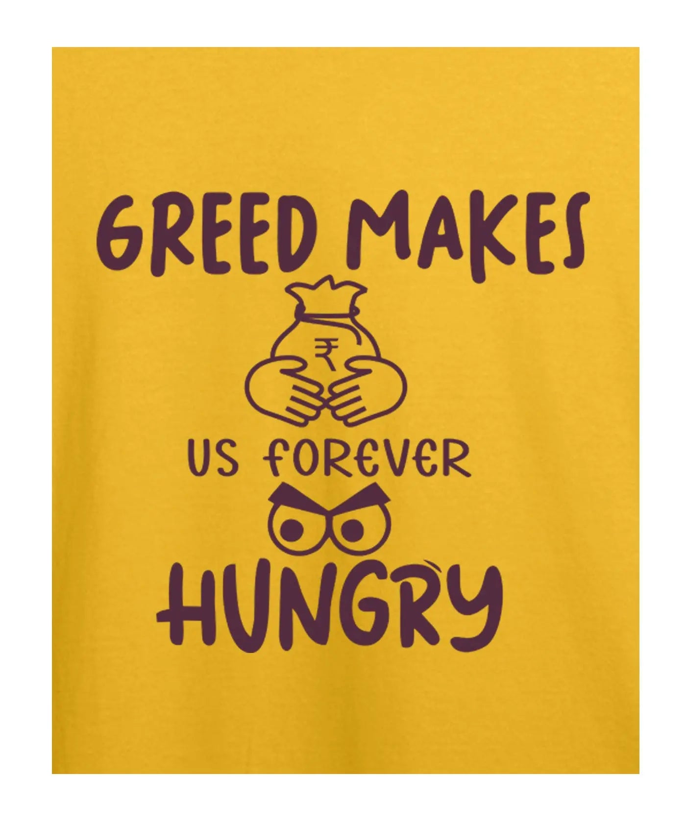 Greed Makes Hungry - Graphic T-Shirt – 100% Cotton - Sunflower Yellow & White Variants Offbeat