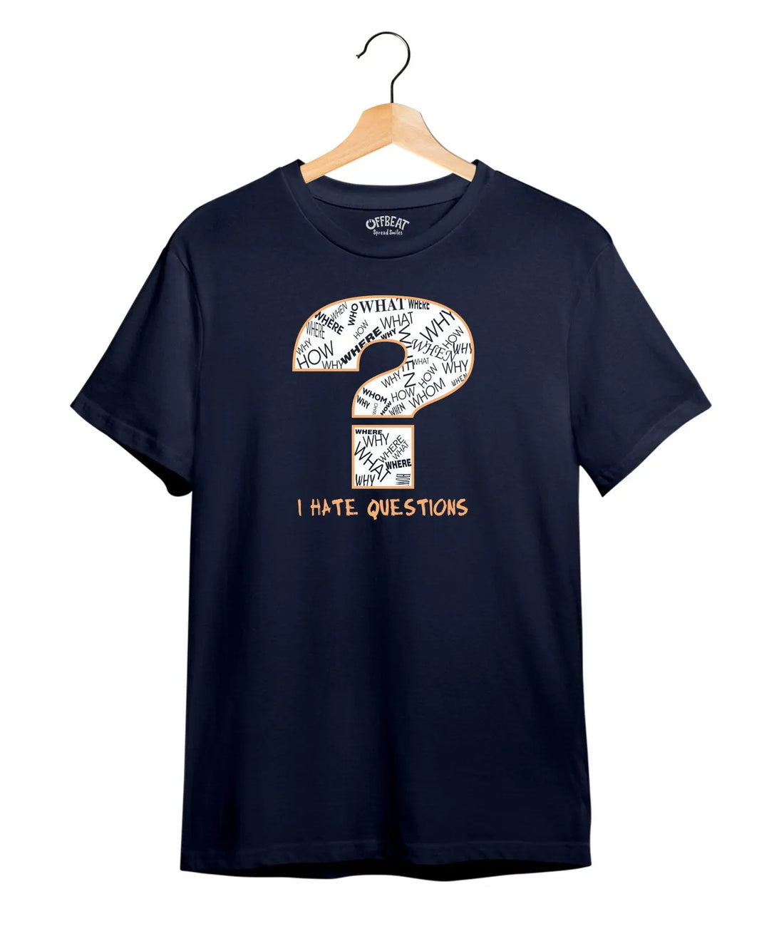 "I Hate Questions" Printed T-Shirt – Premium Round Neck - Navy Blue - 100% Cotton Offbeat