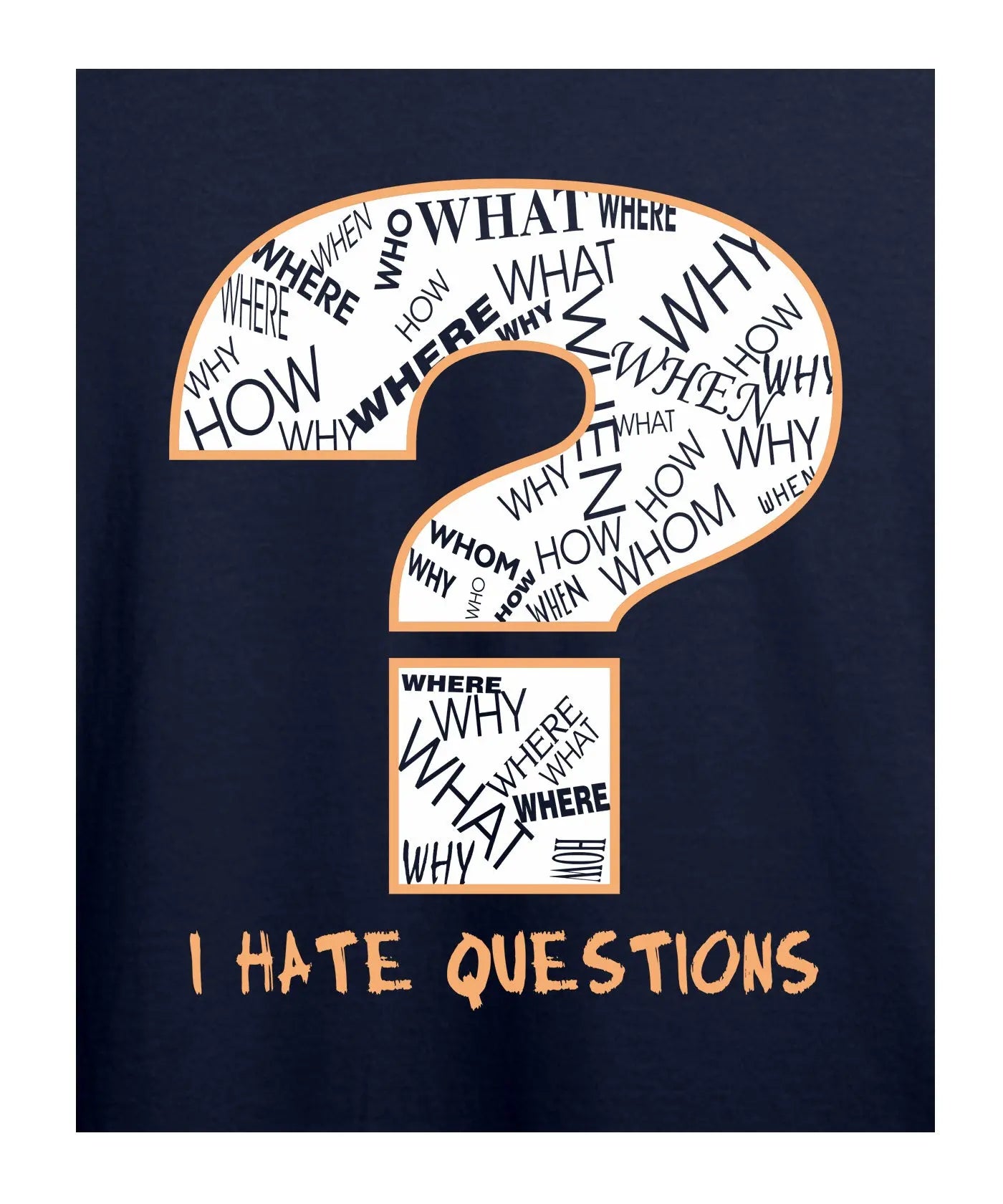 "I Hate Questions" Printed T-Shirt – Premium Round Neck - Navy Blue - 100% Cotton Offbeat
